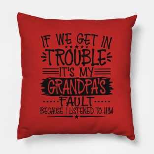 If We Get In Trouble It's Grandpa's Fault Pillow