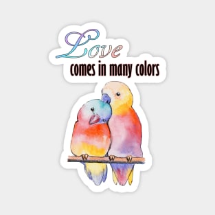 Watercolor - Love comes in many color - Lovebirds Magnet