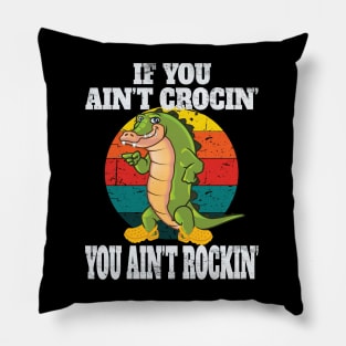 If You Ain't Crocin You Ain't Rocking Fun Retro Vintage Party Gifts Pillow