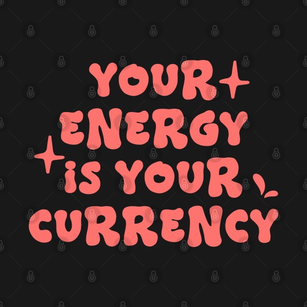 Your energy is your currency - Positive affirmation quote by RedCrunch