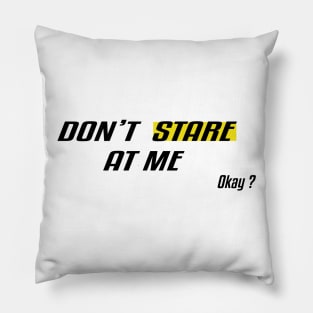 Don't Stare At Me, Okay ? Pillow