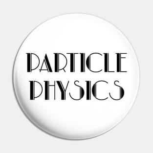 PARTICLE PHYSICS Pin