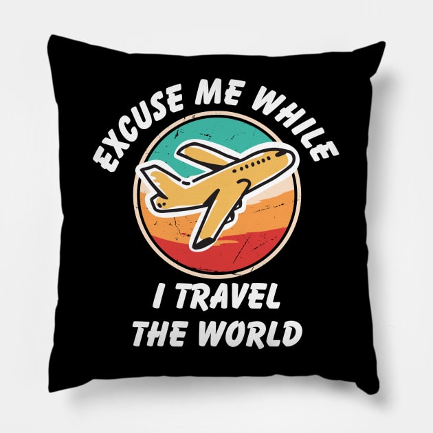 Excuse Me While I Travel The World Proud travel Pillow by KB Badrawino