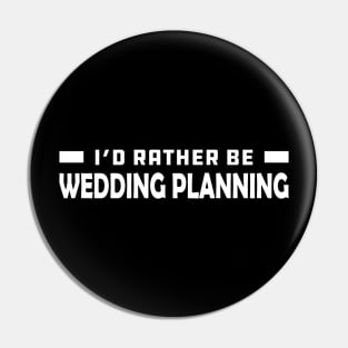 Wedding Planner - I'd rather be wedding planning Pin