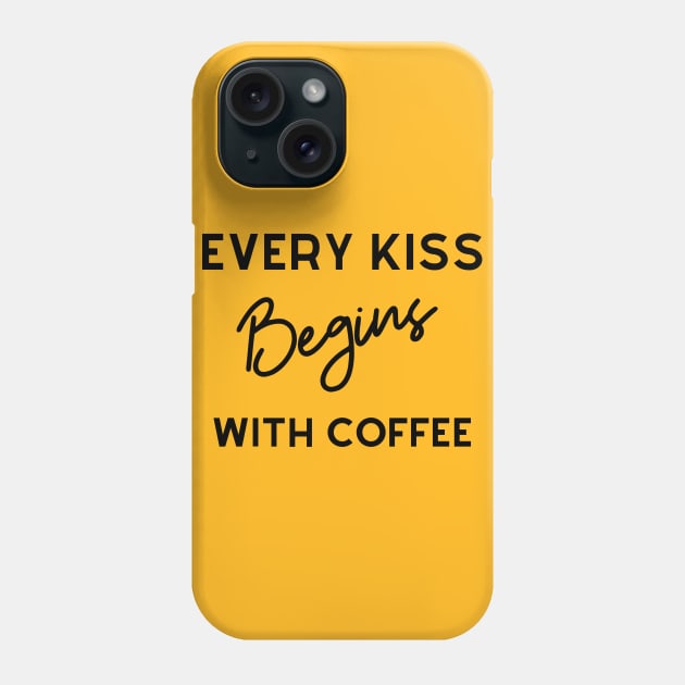 Every Kiss Begins With Coffee Phone Case by TTWW Studios