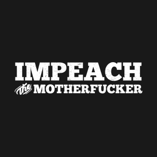 Impeach the MFer! T-Shirt