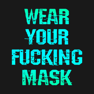 Wear your fucking face mask. Masks save lives. Trust science, not Trump. Keep your mask on. Stop the virus spread. Trump lies matter. Don't infect others. Save America T-Shirt