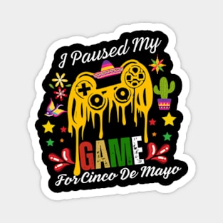 I-Paused-My-Game-For-Cinco-De-Mayo Magnet