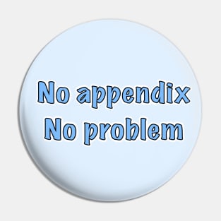 no appendix, no problem Pin