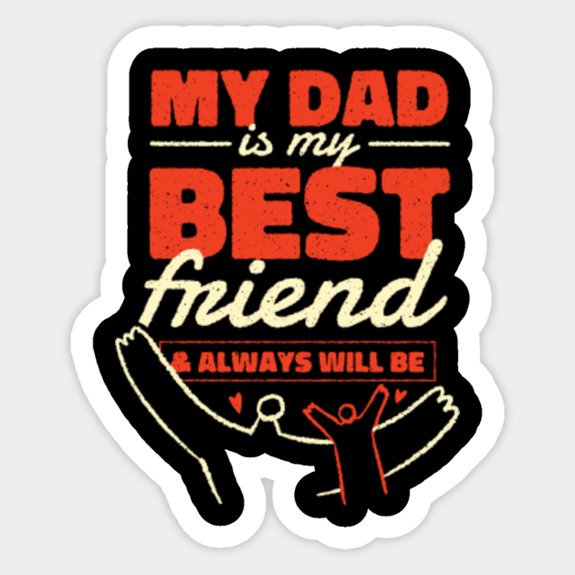 Dad Best Friend My Dad Is My Best Friend Sticker Teepublic