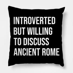 Introverted But Willing To Discuss Ancient Rome - Roman, History, Classical Pillow