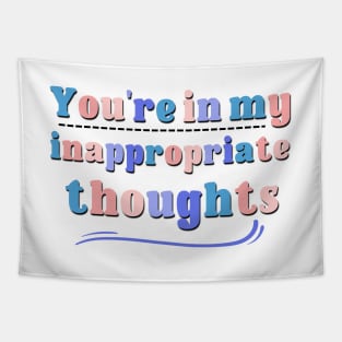 You're In My Inappropriate Thiughts Quote Saying Tapestry