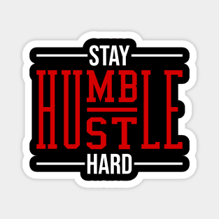 Stay Humble Hustle Hard Magnet