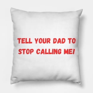 Tell Your Dad to Stop Calling Me Pillow