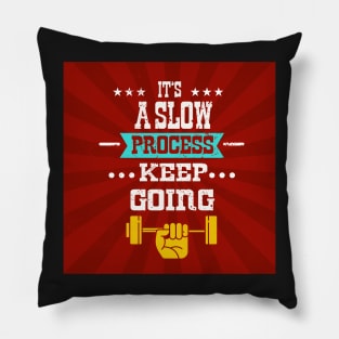 It’s a slow process keep going Inspirational Fitness Quotes Pillow