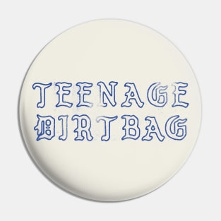 Teenage Dirtbag // Faded Punkstyle Design Pin