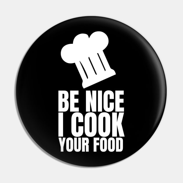 Be Nice I Cook Your Food - Funny Chef Pin by fromherotozero