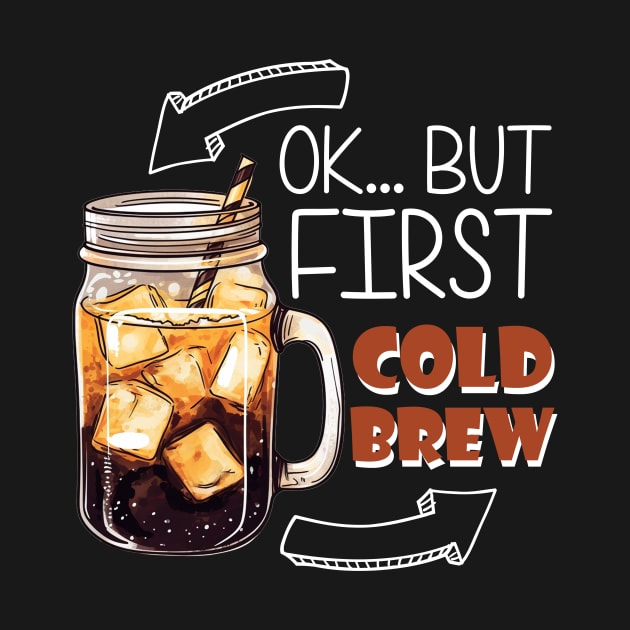 Ok... But first Cold Brew by FluffigerSchuh