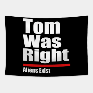 Tom Was Right Aliens Exist - Tom Was Right Tapestry