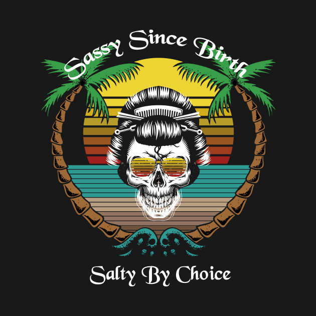 Sassy Since Birth Salty By Choice Skull Beach Sun by sufian