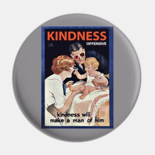 KINDNESS WILL MAKE A MAN OF HIM Pin