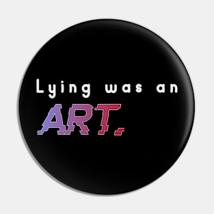 Lying was an art Pin