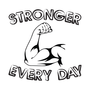 Stronger every day T-Shirt