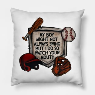 My Boy Might Not Always Swing But I Do So Watch Your Mouth Pillow