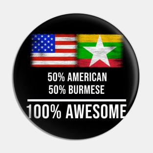 50% American 50% Burmese 100% Awesome - Gift for Burmese Heritage From Myanmar Pin