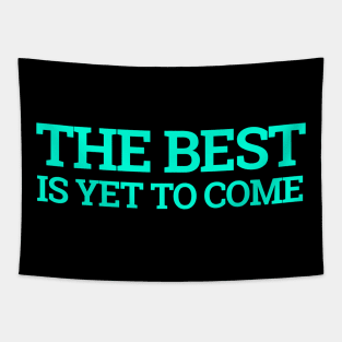 The Best is yet to Come Tapestry