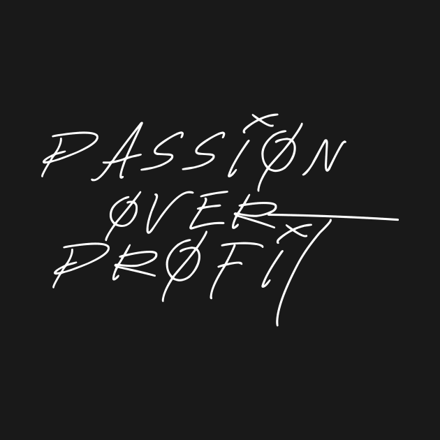 Passion Over Profit by jdejarnette