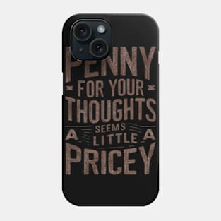 "Penny for Your Thoughts? Seems Pricey" Humor Phone Case