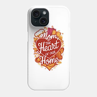 Mom: The Heart of Our Home - Love-Filled Design Phone Case