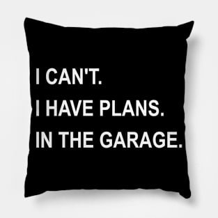 I Can't I Have Plans In The Garage Pillow