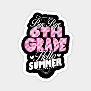 Last Day Of School Bye Bye 6Th Grade Hello Summer Girls Magnet