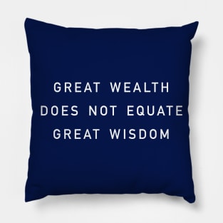 great wealth does not equate great wisdom Pillow