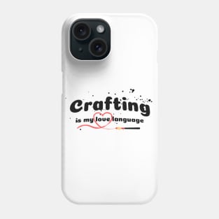 Crafting is my love language Phone Case