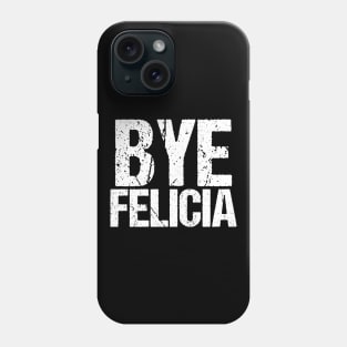 Bye Felicia Funny Meme Phone Case