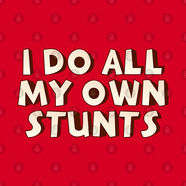 I do my own stunts by SnarkCentral