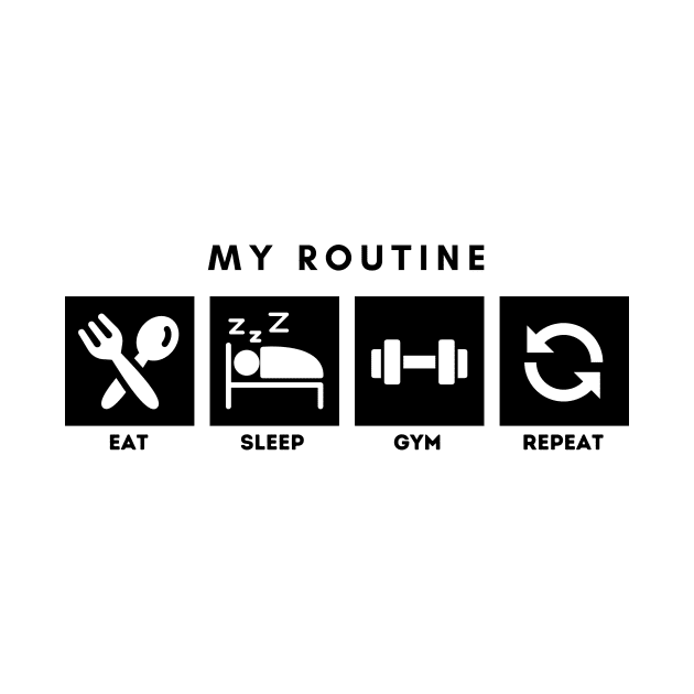 My Routine Eat Sleep Gym Repeat by Qibar Design