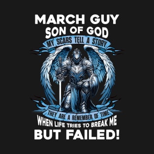 March Guy Son Of God Knight With Angel Wings My Scars Tell A Story Life Tries To Break Me But Failed T-Shirt