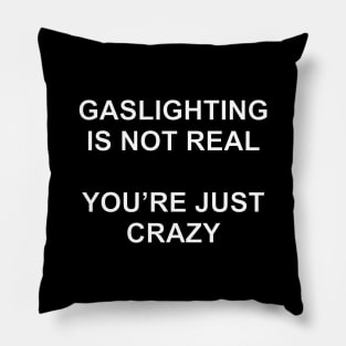 Gaslighting Is Not Real You're Just Crazy Ver.2 Pillow