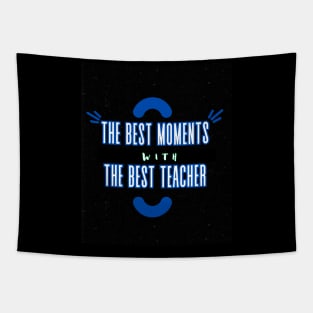 The Best Moments Wiht The Best Teacher t-shirt Tapestry