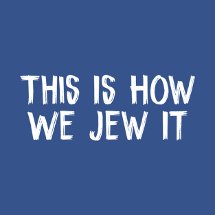 This Is How We Jew It T-Shirt