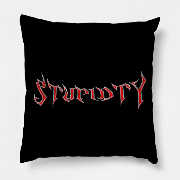 Stupidty!!! Pillow by Mtrys.co