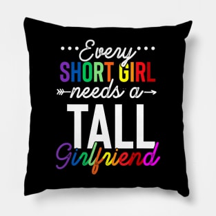 Every Short Girl Needs A Tall Girlfriend Lgbt Pillow