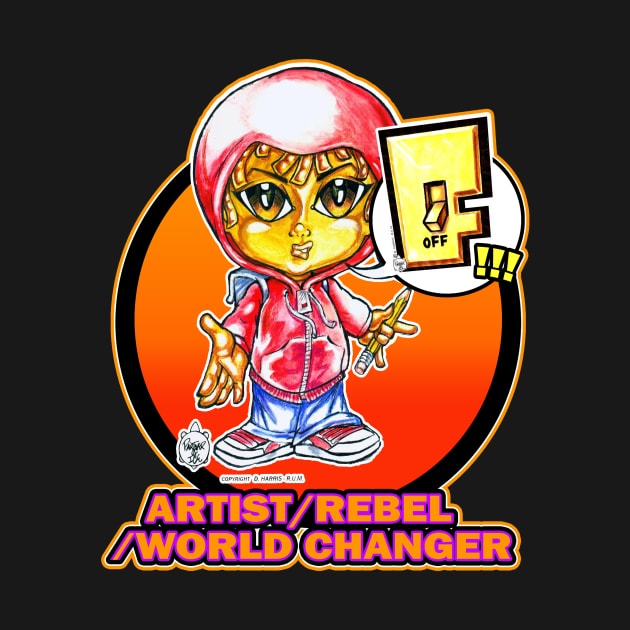 ARTIST - REBEL - WORLD CHANGER by DHARRIS68