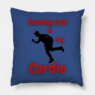 Running Late Is My Cardio Pillow