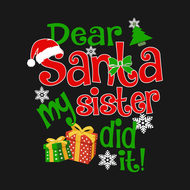 Dear Santa My Sister Did It Christmas Funny Xmas by igybcrew