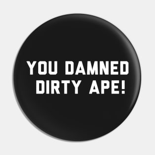 You damned dirty ape funny shirt! Pin